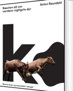 Ko - Næsten Alt Om Verdens Vigtigste Dyr