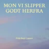 Kontra - Mon Vi Slipper Godt Herfra
