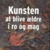 Kunsten At Blive Ældre I Ro Og Mag