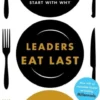 Leaders Eat Last: Why Some Teams Pull Together And Others Don't