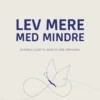 Lev Mere Med Mindre