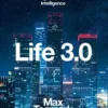 Life 3.0: Being Human In The Age Of Artificial Intelligence
