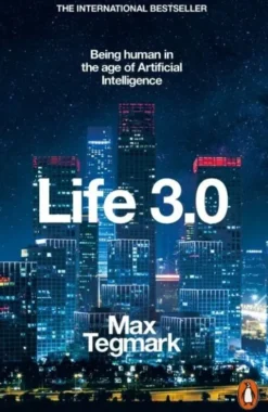 Life 3.0: Being Human In The Age Of Artificial Intelligence