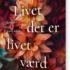 Livet Det Er Livet Værd