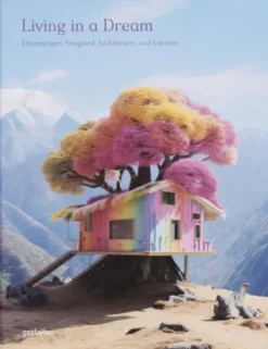 Living In A Dream: Dreamscapes, Imagined Architecture, And Interiors