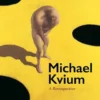 Michael Kvium: A Retrospective
