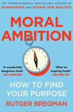 Moral Ambition: How To Find Your Purpose