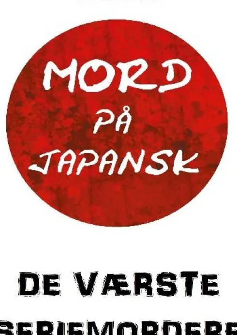 Mord På Japansk: De Værste Seriemordere