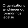 Organisationsændringer Og Forandringsledelse