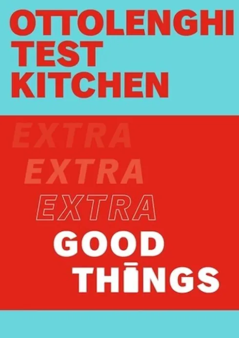 Ottolenghi Test Kitchen: Extra Good Things