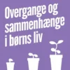 Overgange Og Sammenhænge I Børns Liv