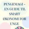 Pengemagi - En Guide Til Smart Økonomi For Unge