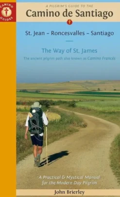 Pilgrim's Guide To The Camino De Santiago: Camino Frances St. Jean - Roncesvalles - Santiago