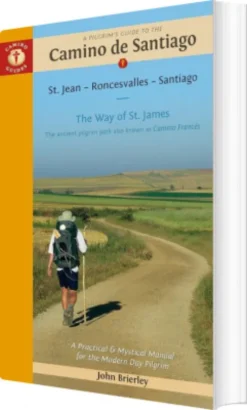 Pilgrim's Guide To The Camino De Santiago: Camino Frances St. Jean - Roncesvalles - Santiago