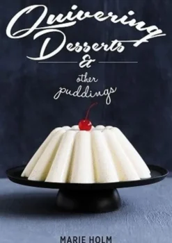 Quivering Desserts & Other Puddings