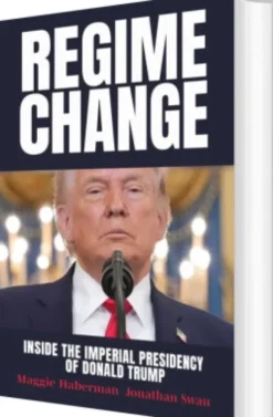 Regime Change: Inside The Imperial Presidency Of Donald Trump