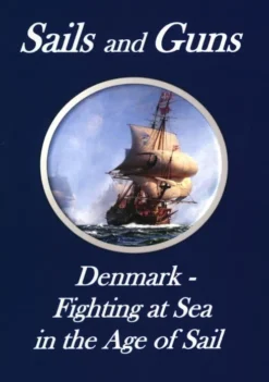 Sails And Guns. Denmark - Fighting At Sea In The Age Of Sail