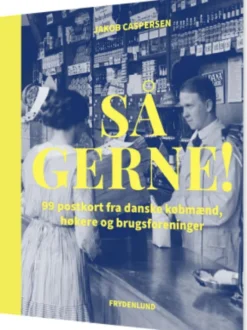 Så Gerne! - 99 Postkort Fra Danske Købmænd, Høkere Og Brugsforeninger