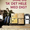 Skal Du Ta' Det Hele Med Dig?