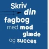 Skriv Din Fagbog - Med Mod, Glæde Og Succes