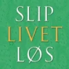 Slip Livet Løs