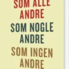 Som Alle Andre, Som Nogle Andre, Som Ingen Andre
