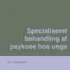Specialiseret Behandling Af Psykose Hos Unge