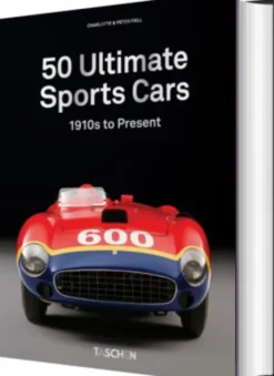 Sports Cars: 50 Ultimate Collector Cars From The 1910S To The Present