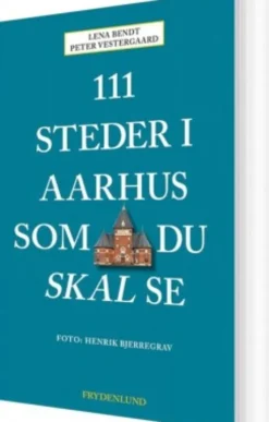 111 Steder I Aarhus Som Du Skal Se