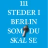 111 Steder I Berlin Som Du Skal Se