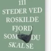 111 Steder Ved Roskilde Fjord Som Du Skal Se