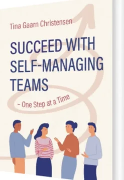 Succeed With Self-Managing Teams - One Step At A Time