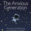 The Anxious Generation: How The Great Rewiring Of Childhood Is Causing An Epidemic Of Mental Illness