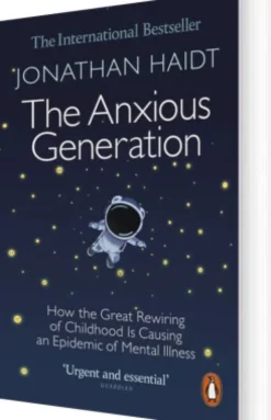 The Anxious Generation: How The Great Rewiring Of Childhood Is Causing An Epidemic Of Mental Illness