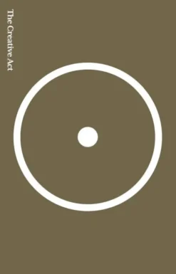 The Creative Act: A Way Of Being