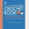 The Crochet Book: Over 130 Techniques And Stitches