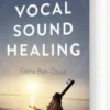The Ultimate Book On Vocal Sound Healing