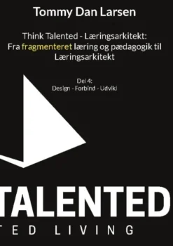 Think Talented - Læringsarkitekt: Fra Fragmenteret Læring Og Pædagogik Til Læringsarkitekt