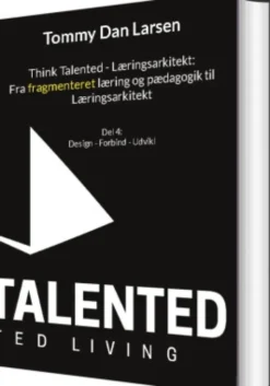 Think Talented - Læringsarkitekt: Fra Fragmenteret Læring Og Pædagogik Til Læringsarkitekt
