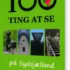 100 Ting At Se På Sydsjælland Og Møn