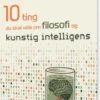 10 Ting Du Skal Vide Om Filosofi Og Kunstig Intelligens