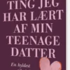 Ting Jeg Har Lært Af Min Teenagedatter