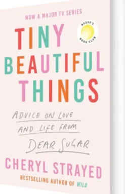 Tiny Beautiful Things: Advice On Love And Life From Dear Sugar