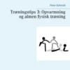 Træningstips 3: Opvarmning Og Almen Fysisk Træning