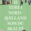 22 Ture I Nordsjælland Som Du Skal På