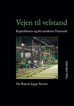 Vejen Til Velstand. Kapitalismen Og Det Moderne Danmark. Tiden 1930-2020
