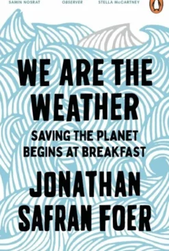 We Are The Weather: Saving The Planet Begins At Breakfast